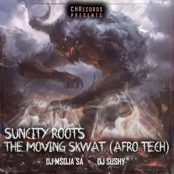 Suncity Roots - The Moving Skwat Ft. DJ Sushy, DJ Msoja SA